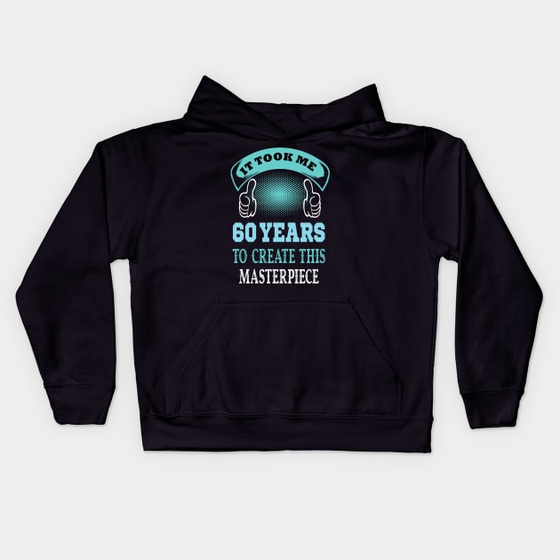 It took me 60 years to create this master piece...60th years old gift idea Kids Hoodie by DODG99